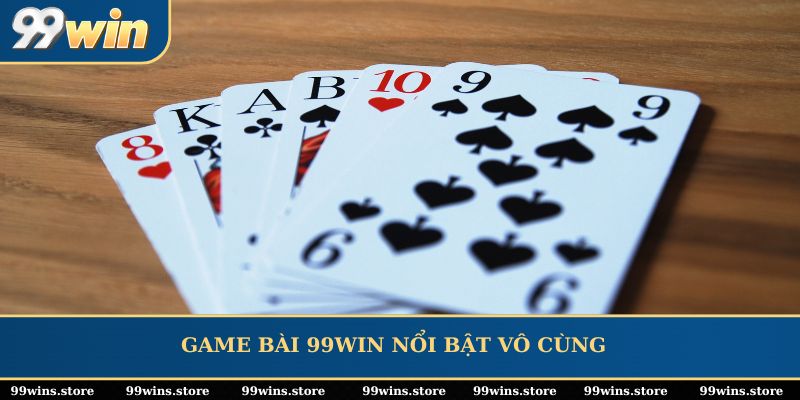 Game bài 99WIN nổi bật vô cùng