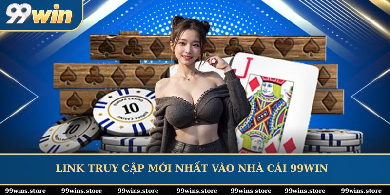 Link truy cập mới nhất vào nhà cái 99WIN