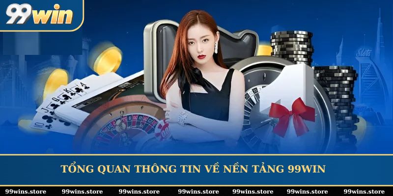 Tổng quan thông tin về nền tảng 99WIN