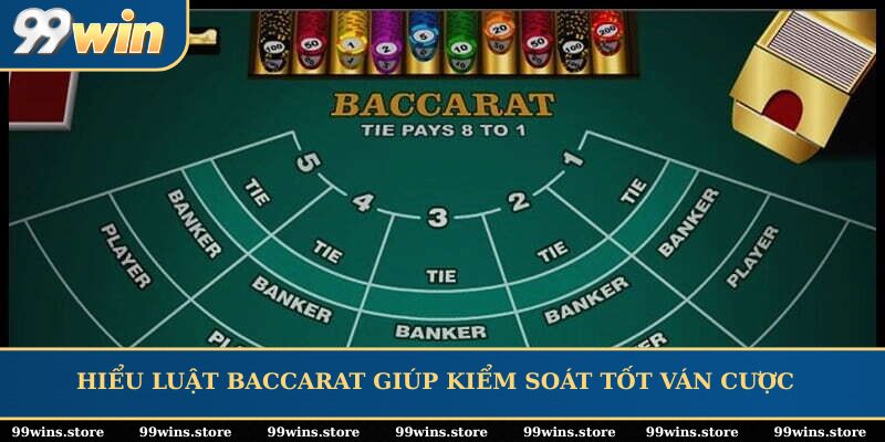 Hiểu luật Baccarat giúp kiểm soát tốt dòng chảy ván cược