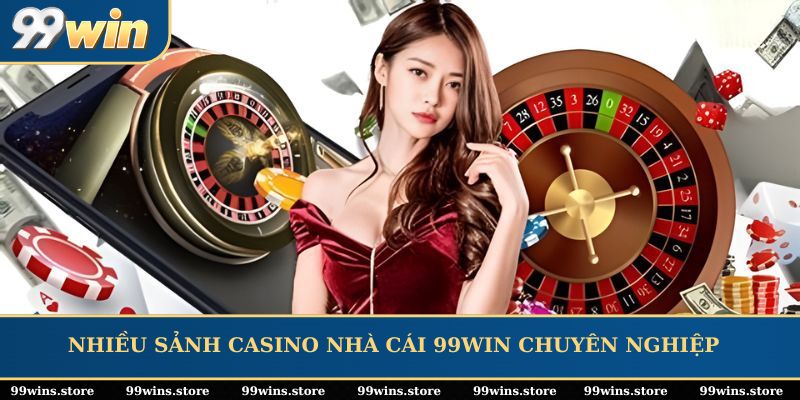 Nhiều sảnh Casino nhà cái 99WIN chuyên nghiệp