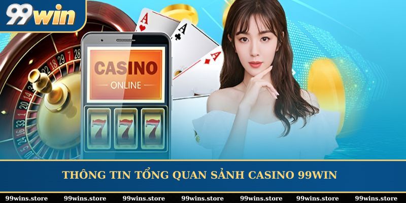 Thông tin tổng quan sảnh Casino 99WIN