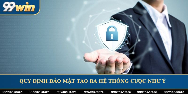 Quy định bảo mật tạo ra hệ thống cược như ý