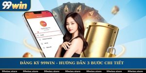 Đăng Ký 99WIN - Hướng Dẫn 3 Bước Chi Tiết Cho Hội Viên