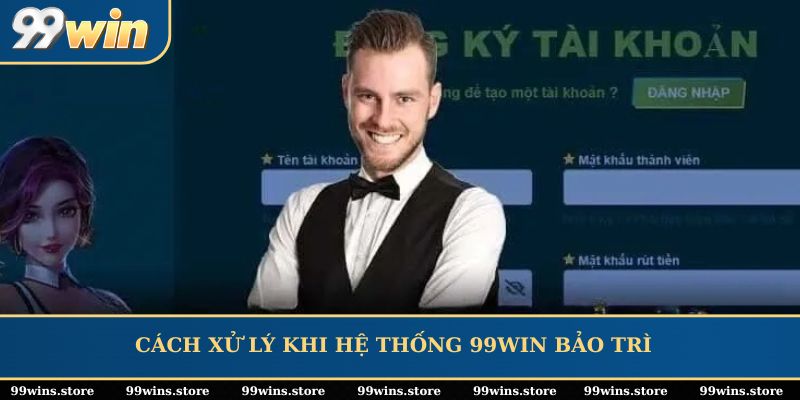 Cách xử lý khi hệ thống 99WIN bảo trì
