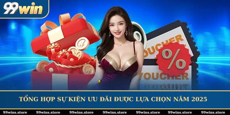 Tổng hợp sự kiện ưu đãi được lựa chọn năm 2025