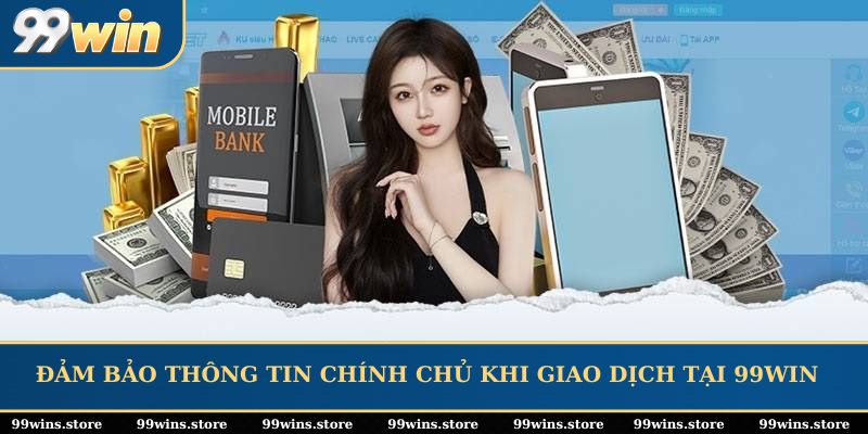 Đảm bảo thông tin chính chủ khi giao dịch tại 99WIN