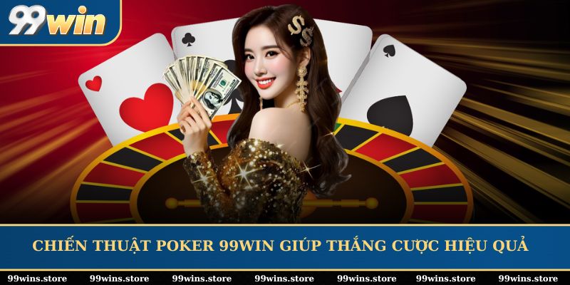 Chiến thuật poker 99WIN giúp thắng cược hiệu quả