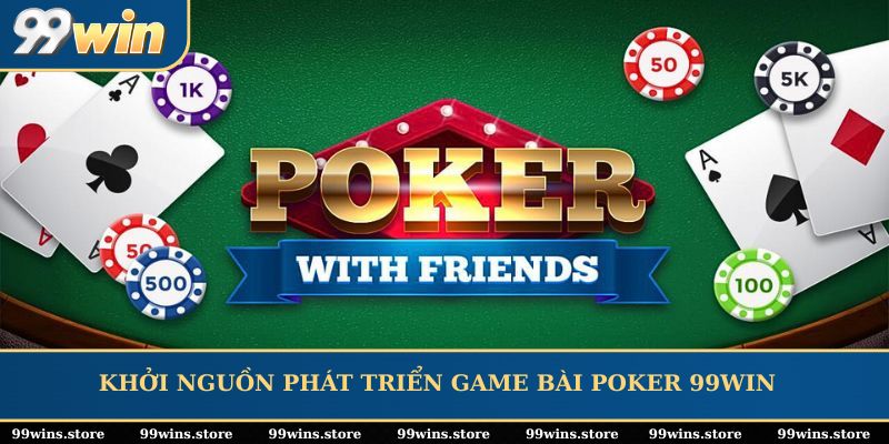 Khởi nguồn phát triển game bài poker 99WIN