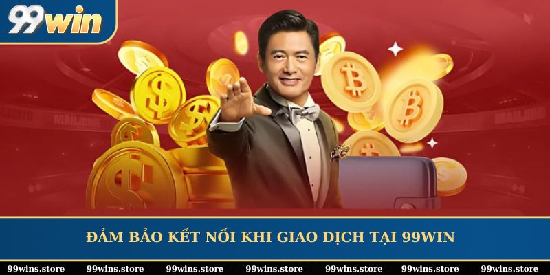 Đảm bảo kết nối khi giao dịch tại 99WIN