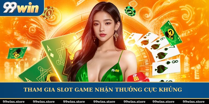 Tham gia slot game nhận thưởng cực khủng