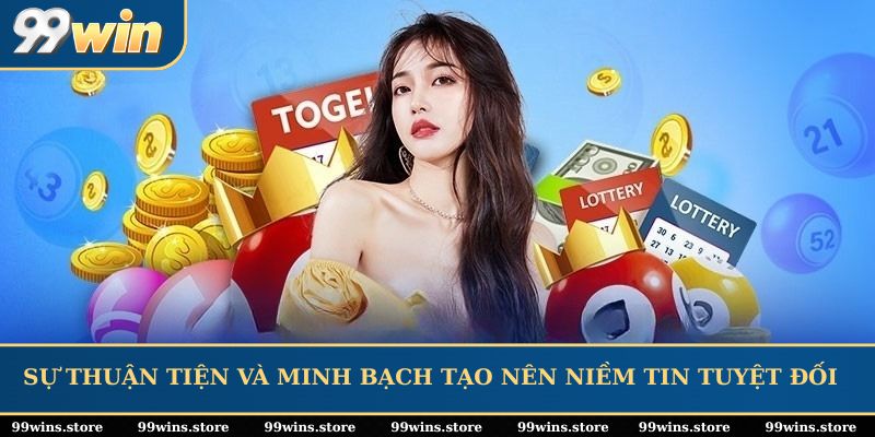 Sự thuận tiện và minh bạch tạo nên niềm tin tuyệt đối