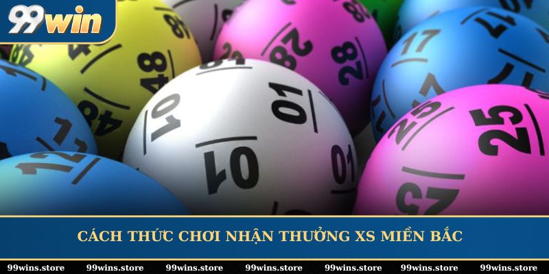 Cách thức chơi nhận thưởng XS miền Bắc
