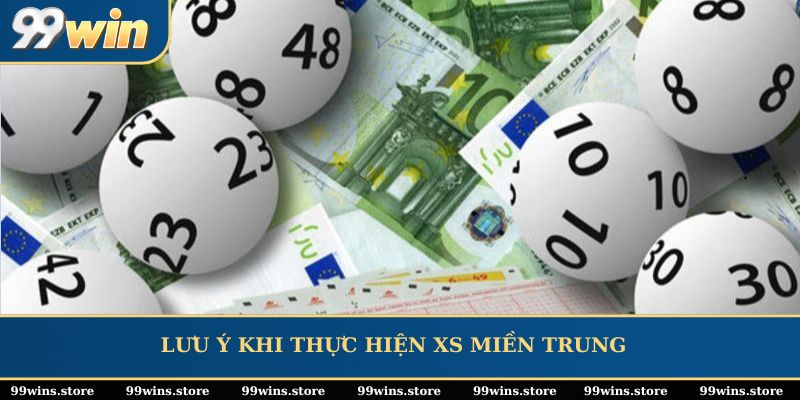 Lưu ý khi thực hiện XS miền Trung